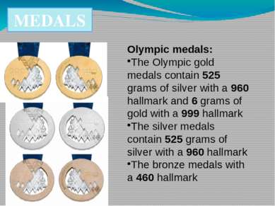MEDALS Olympic medals: The Olympic gold medals contain 525 grams of silver wi...