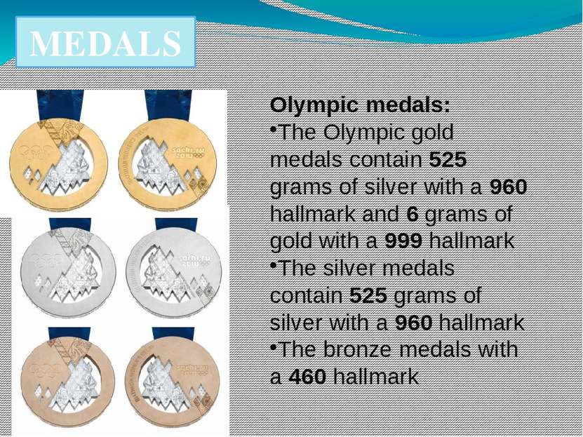 MEDALS Olympic medals: The Olympic gold medals contain 525 grams of silver wi...