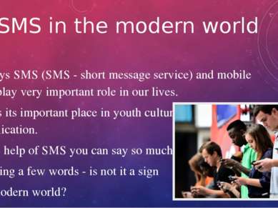 SMS in the modern world Nowadays SMS (SMS - short message service) and mobile...