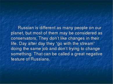 Russian is different as many people on our planet, but most of them may be co...