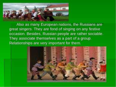 Also as many European nations, the Russians are great singers. They are fond ...