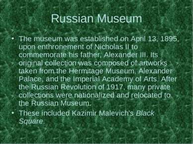 Russian Museum The museum was established on April 13, 1895, upon enthronemen...