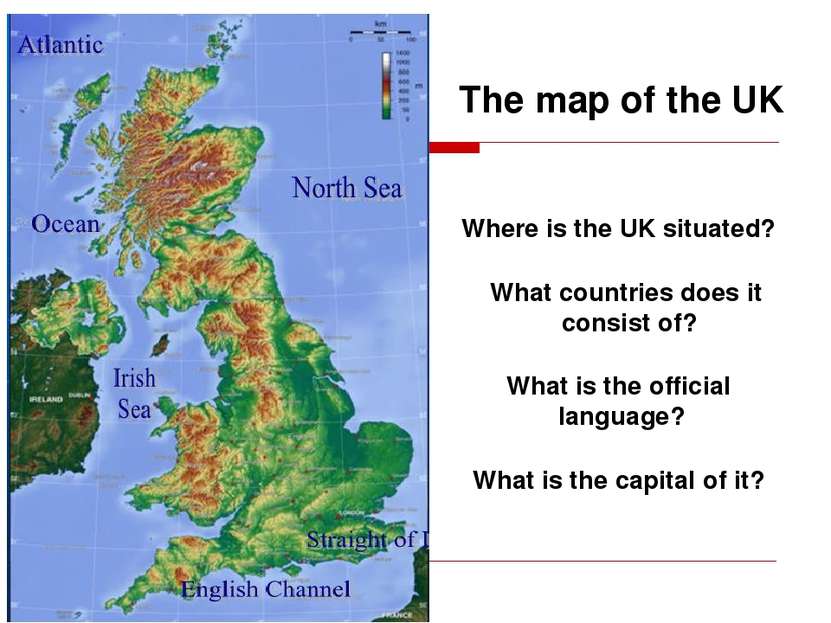 Where is the UK situated? The map of the UK What is the official language? Wh...