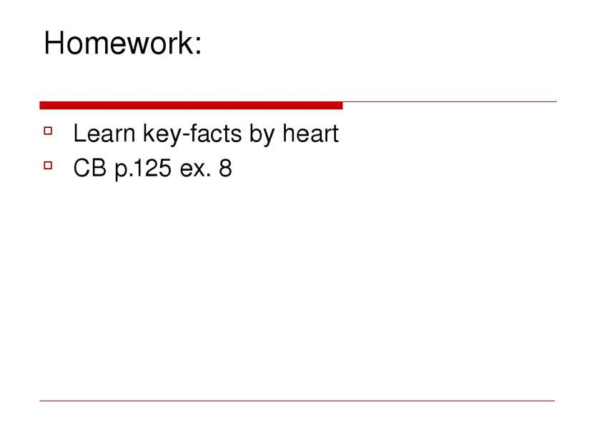 Homework: Learn key-facts by heart CB p.125 ex. 8