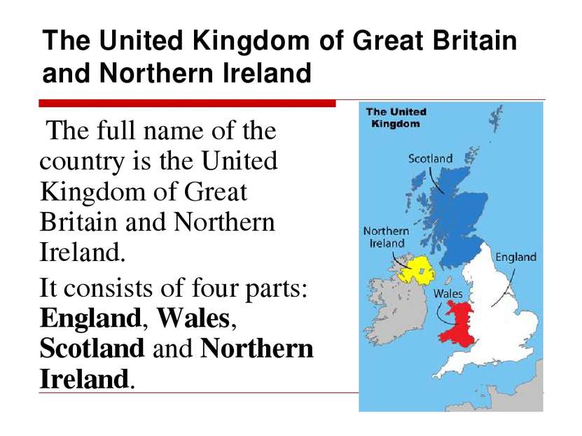 The United Kingdom of Great Britain and Northern Ireland The full name of the...