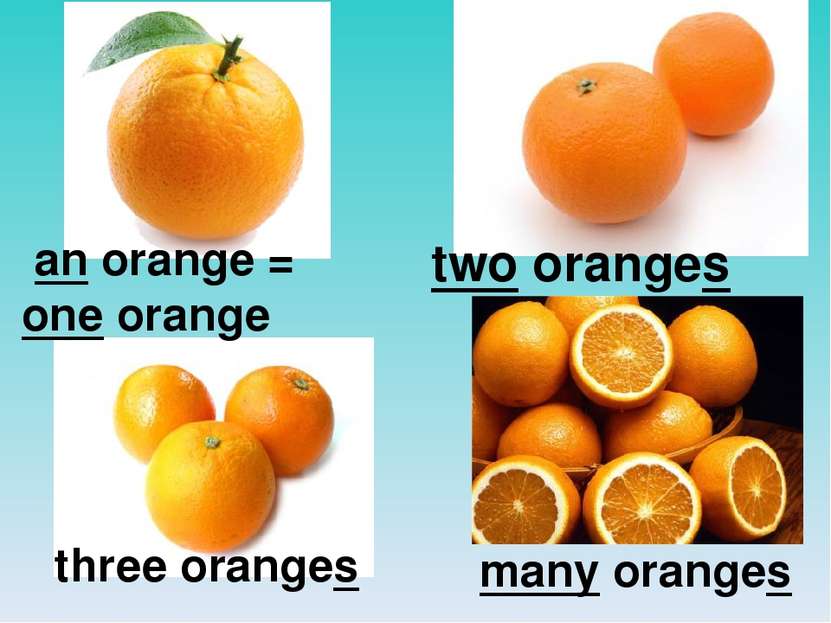 two oranges an orange = one orange three oranges many oranges