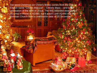 The word Christmas (or Christ’s Mass) comes from the Old English name “Criste...