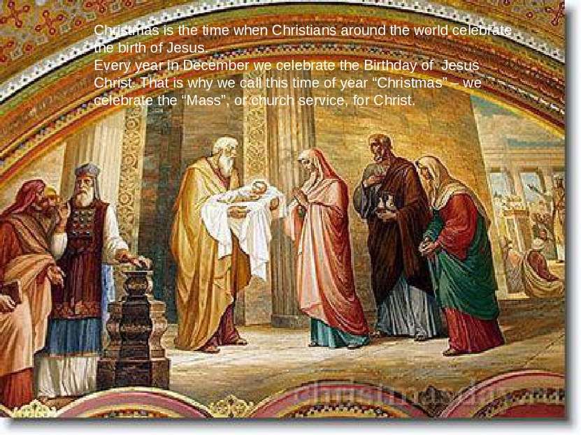 Christmas is the time when Christians around the world celebrate the birth of...