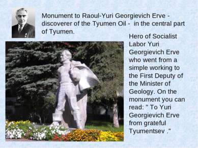 Monument to Raoul-Yuri Georgievich Erve - discoverer of the Tyumen Oil - in t...