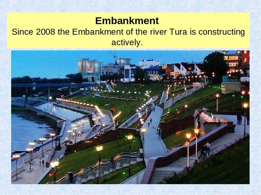 Embankment Since 2008 the Embankment of the river Tura is constructing actively.