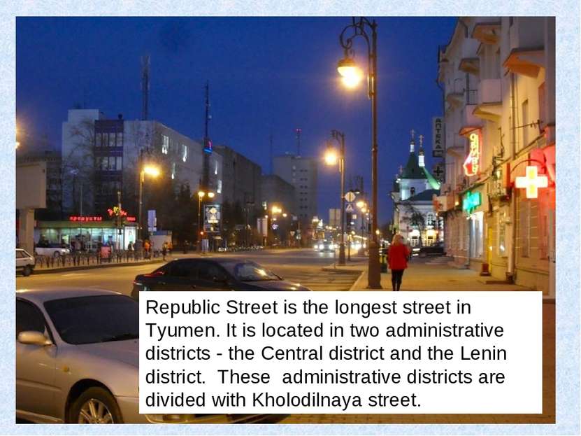 Republic Street is the longest street in Tyumen. It is located in two adminis...