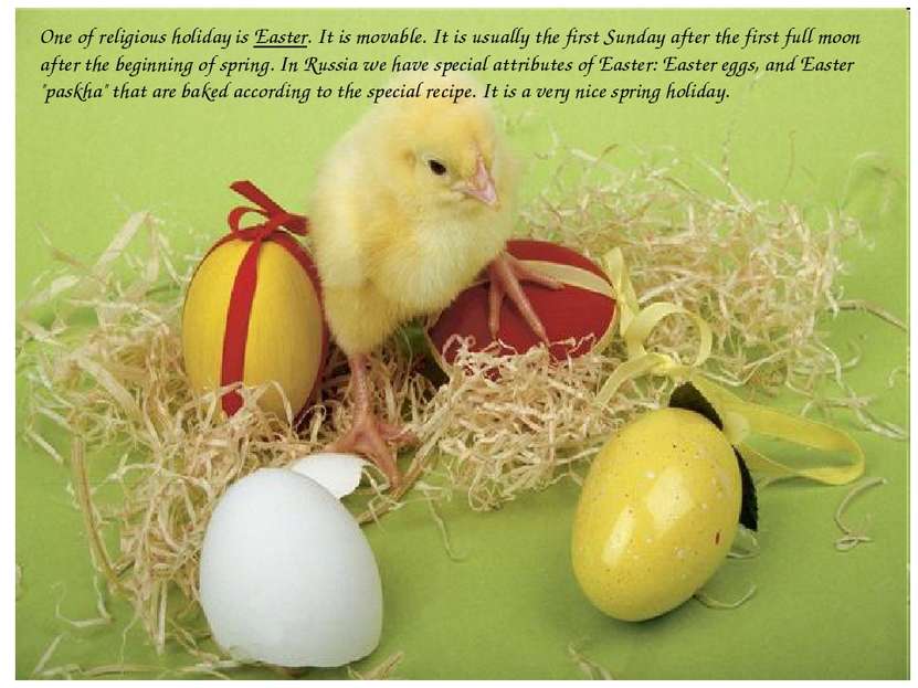 One of religious holiday is Easter. It is movable. It is usually the first Su...