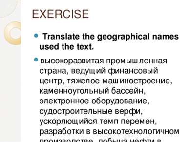 EXERCISE Translate the geographical names used the text. высокоразвитая промы...