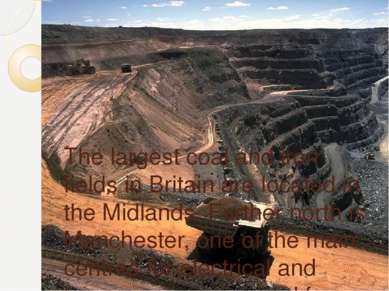 The largest coal and iron fields in Britain are located in the Midlands. Furt...