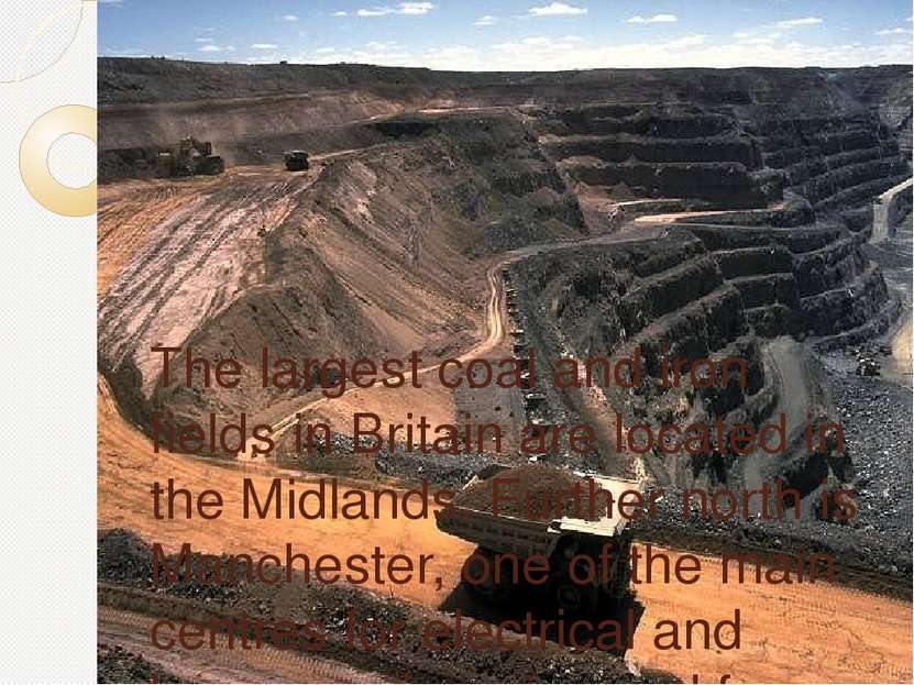 The largest coal and iron fields in Britain are located in the Midlands. Furt...