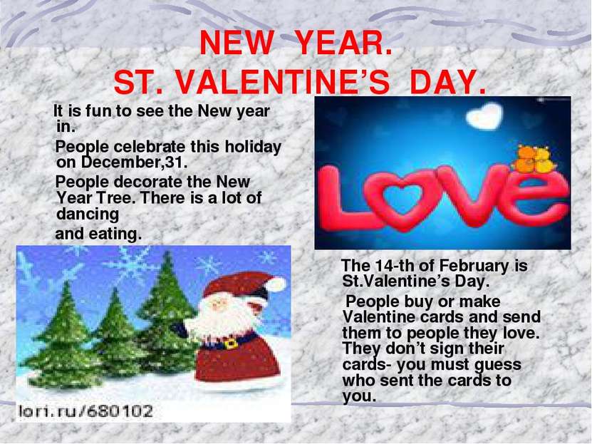 NEW YEAR. ST. VALENTINE’S DAY. It is fun to see the New year in. People celeb...