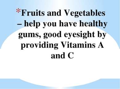 Fruits and Vegetables – help you have healthy gums, good eyesight by providin...