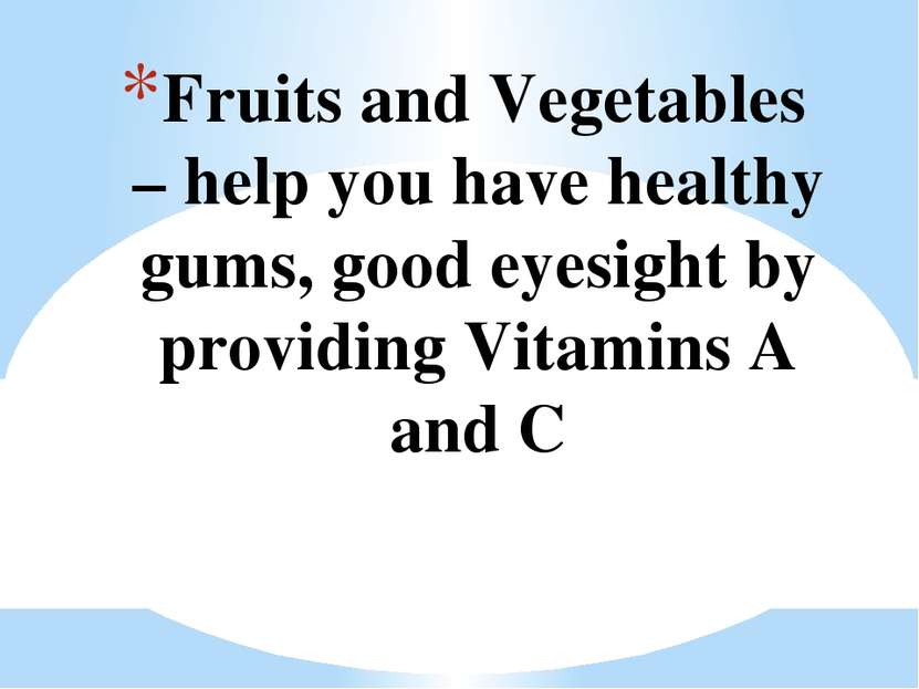Fruits and Vegetables – help you have healthy gums, good eyesight by providin...
