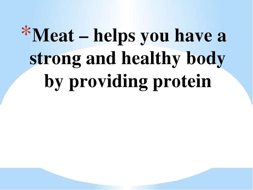 Meat – helps you have a strong and healthy body by providing protein