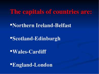 The capitals of countries are: Northern Ireland-Belfast Scotland-Edinburgh Wa...