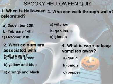SPOOKY HELLOWEEN QUIZ 1. When is Halloween celebrated? a) December 25th b) Fe...