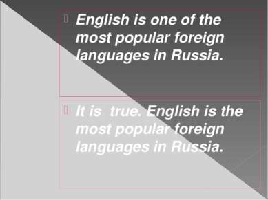 English is one of the most popular foreign languages in Russia. It is true. E...