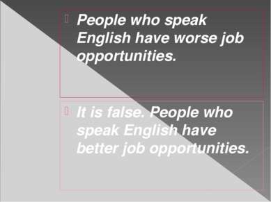 People who speak English have worse job opportunities. It is false. People wh...
