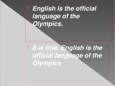 English is the official language of the Olympics. It is true. English is the ...