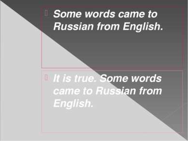 Some words came to Russian from English. It is true. Some words came to Russi...