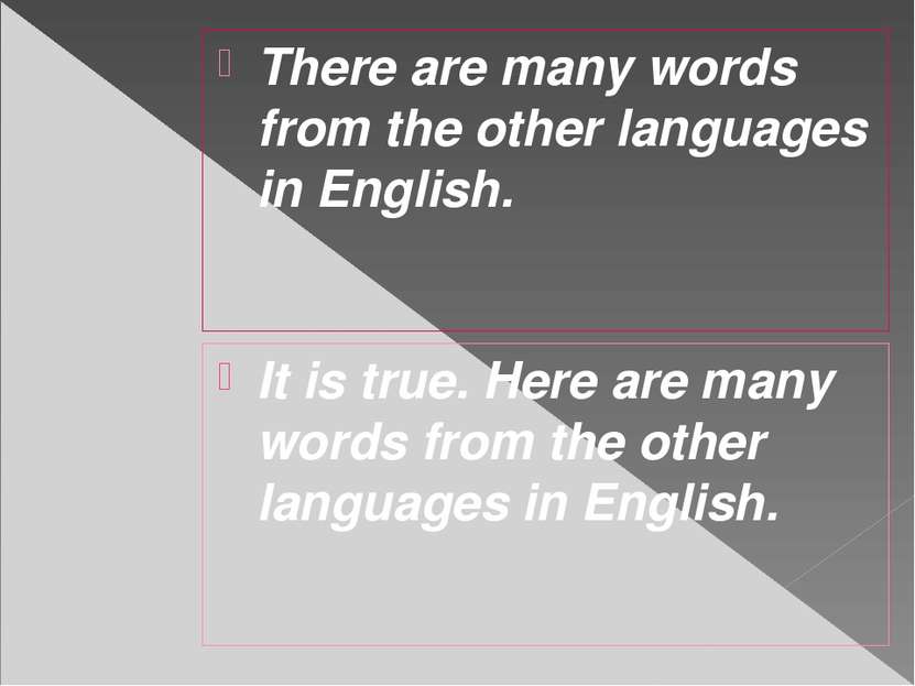 There are many words from the other languages in English. It is true. Here ar...