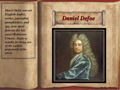Daniel Defoe Daniel Defoe was an English trader, writer, journalist, pamphlet...