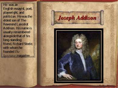 Joseph Addison He was an English essayist, poet, playwright, and politician. ...