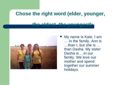 Chose the right word (elder, younger, the eldest, the youngest): My name is K...