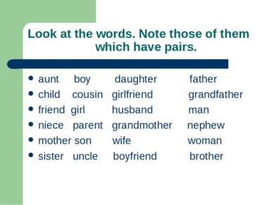 Look at the words. Note those of them which have pairs. aunt boy daughter fat...