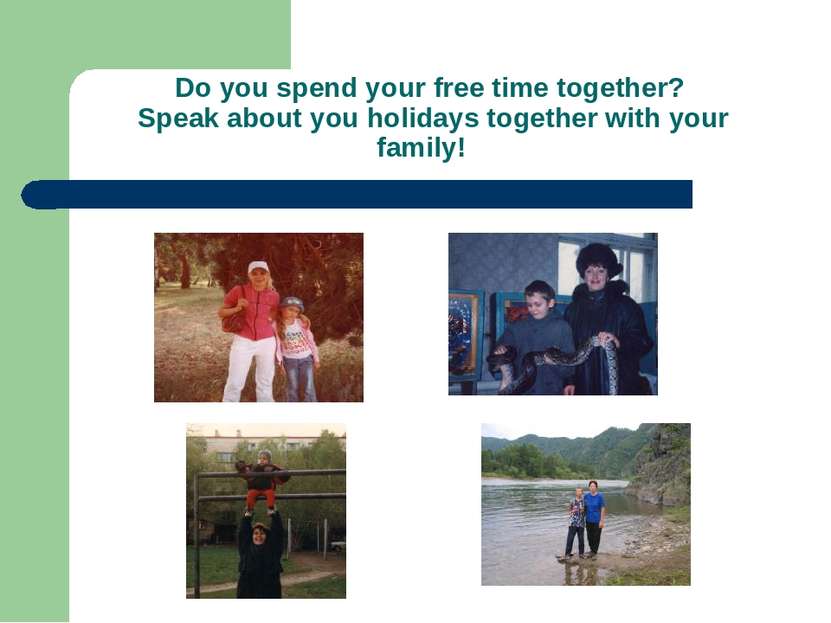 Do you spend your free time together? Speak about you holidays together with ...