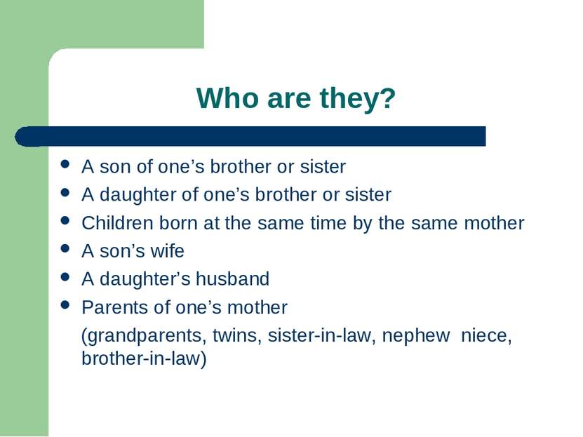 Who are they? A son of one’s brother or sister A daughter of one’s brother or...
