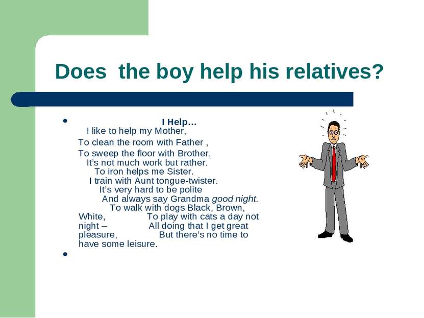 Does the boy help his relatives? I Help… I like to help my Mother, To clean t...