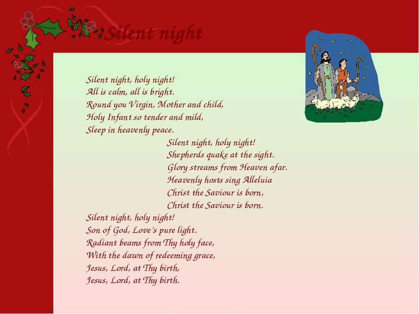 Silent night, holy night! All is calm, all is bright. Round you Virgin, Mothe...