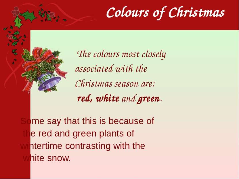 The colours most closely associated with the Christmas season are: red, white...