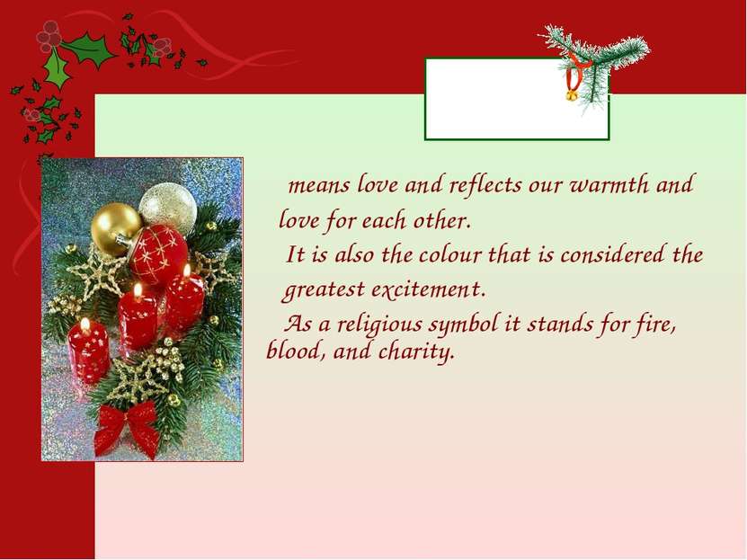 Red means love and reflects our warmth and love for each other. It is also th...