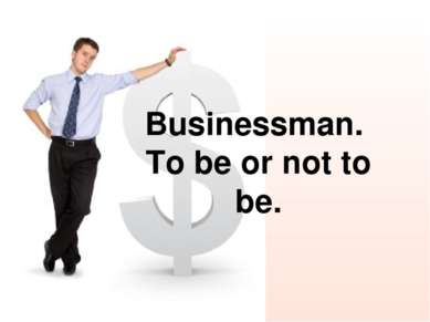 Businessman. To be or not to be.