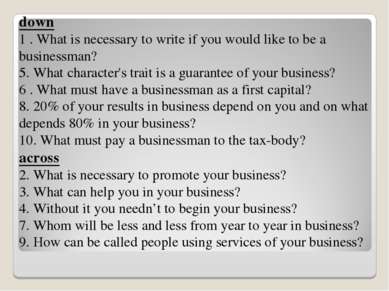 down 1 . What is necessary to write if you would like to be a businessman? 5....