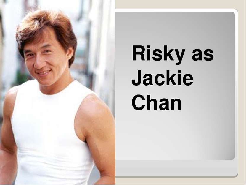 Risky as Jackie Chan