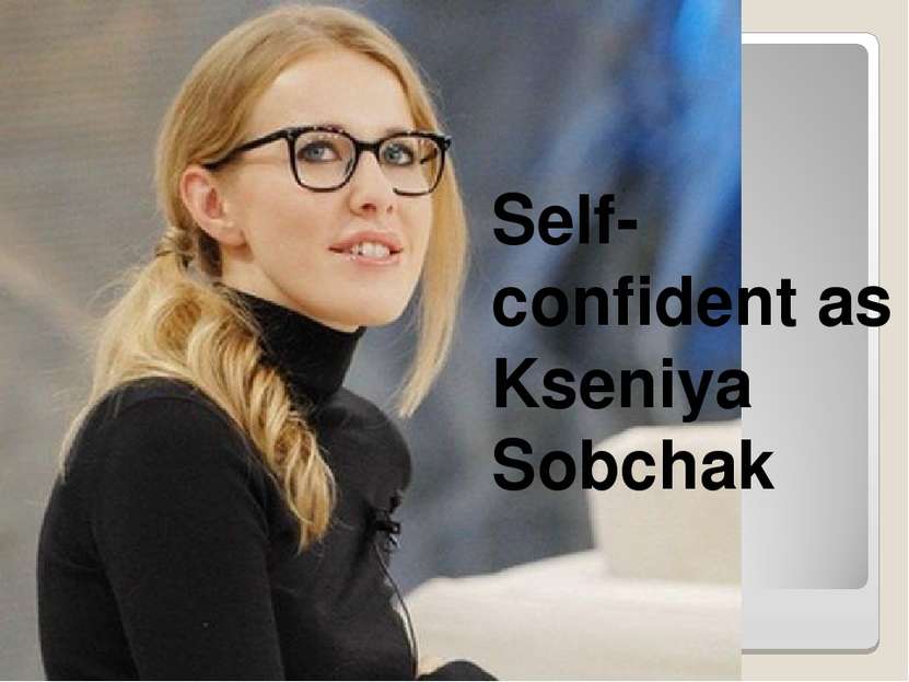 Self-confident as Kseniya Sobchak