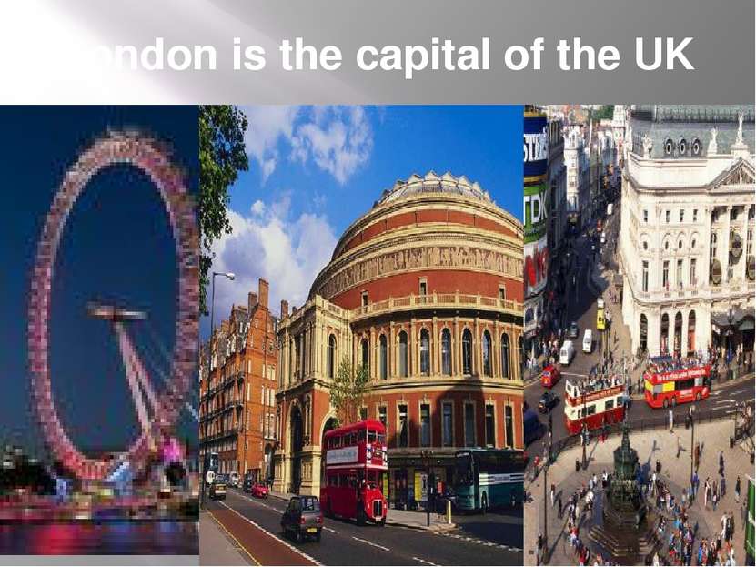 London is the capital of the UK