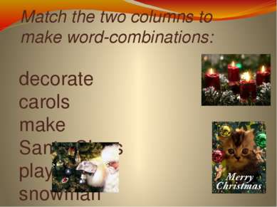 Match the two columns to make word-combinations: decorate carols make Santa C...
