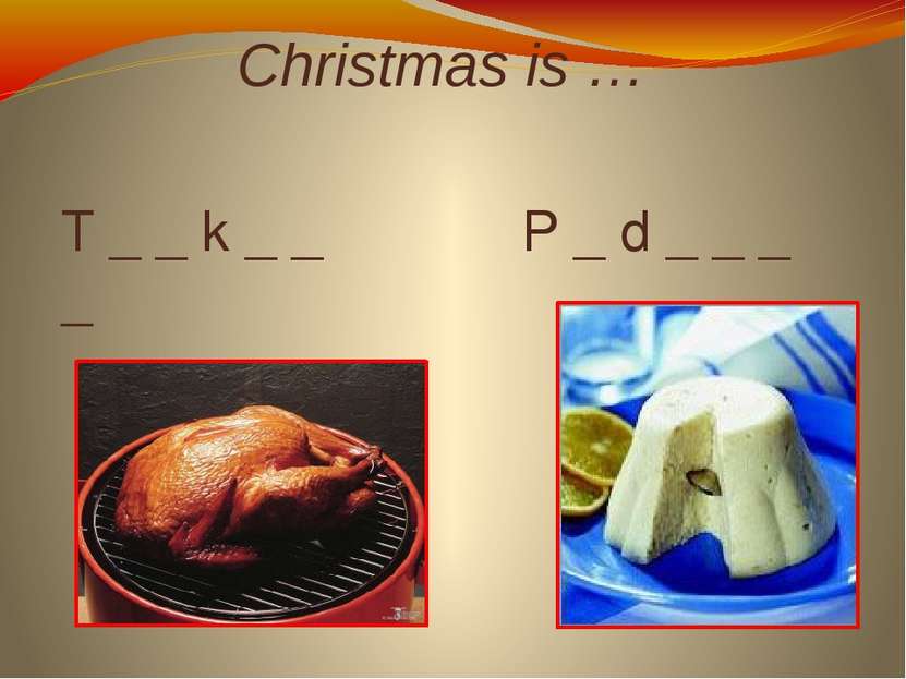 Christmas is … T _ _ k _ _ P _ d _ _ _ _