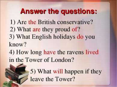Answer the questions: 1) Are the British conservative? 2) What are they proud...
