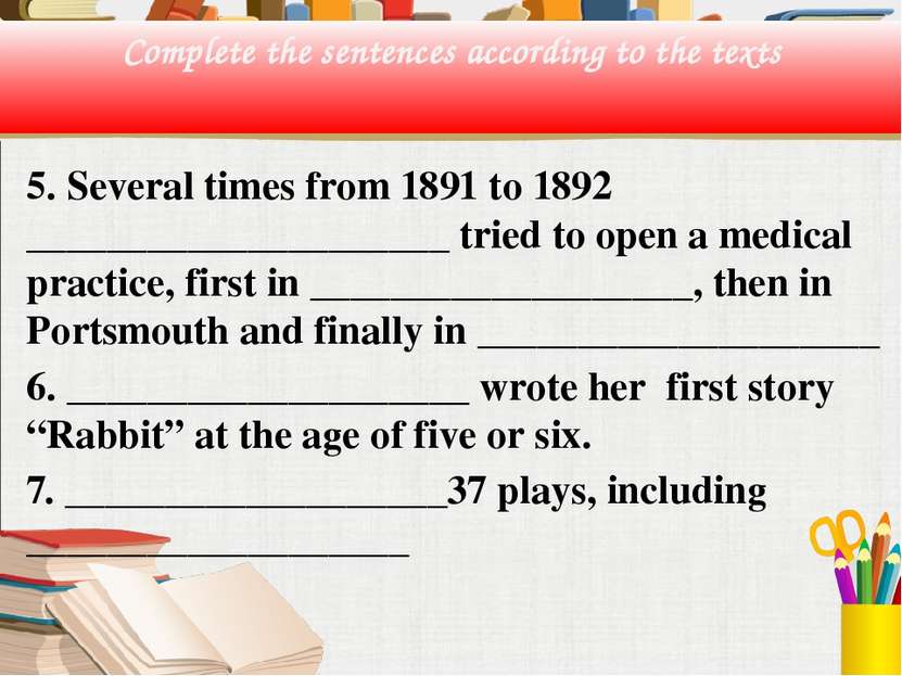 Complete the sentences according to the texts 5. Several times from 1891 to 1...