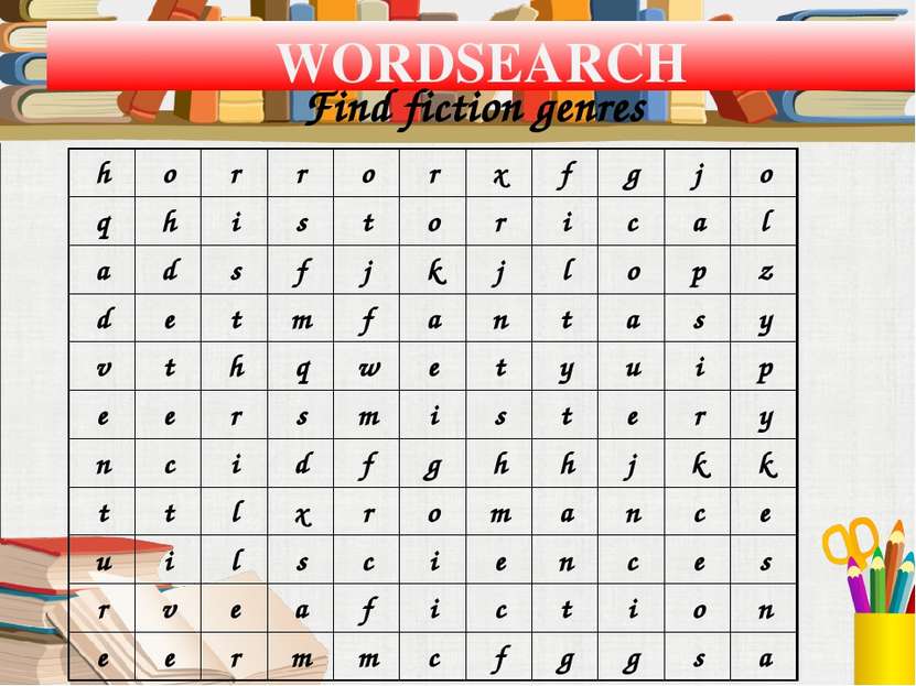 WORDSEARCH Find fiction genres h o r r o r x f g j o q h i s t o r i c a l a ...